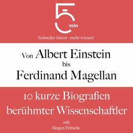 Hörbuch Von Albert Einstein bis Ferdinand Magellan: 10 kurze Biografien berühmter Wissenschaftler  - Autor 5 Minuten   - gelesen von Jürgen Fritsche