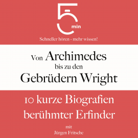 Hörbuch Von Archimedes bis zu den Gebrüdern Wright  - Autor 5 Minuten   - gelesen von Jürgen Fritsche