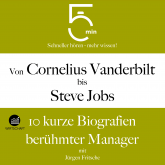 Von Cornelius Vanderbilt bis Steve Jobs: 10 kurze Biografien berühmter Manager