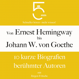 Hörbuch Von Ernest Hemingway bis Johann Wolfgang von Goethe  - Autor 5 Minuten   - gelesen von Jürgen Fritsche