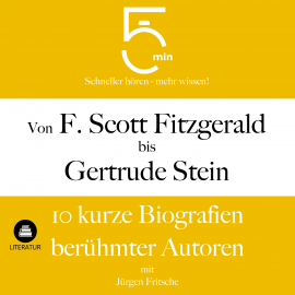 Hörbuch Von F. Scott Fitzgerald bis Gertrude Stein: 10 kurze Biografien berühmter Autoren  - Autor 5 Minuten   - gelesen von Jürgen Fritsche