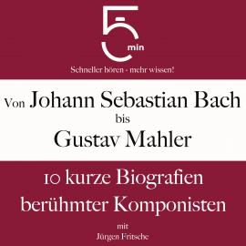 Hörbuch Von Johann Sebastian Bach bis Gustav Mahler  - Autor 5 Minuten   - gelesen von Jürgen Fritsche