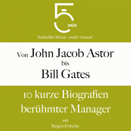 Hörbuch Von John Jacob Astor bis Bill Gates  - Autor 5 Minuten   - gelesen von Jürgen Fritsche