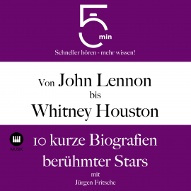 Hörbuch Von John Lennon bis Whitney Houston: 10 kurze Biografien berühmter Stars der Musik  - Autor 5 Minuten   - gelesen von Jürgen Fritsche