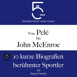 Hörbuch Von Pelé bis John McEnroe: 10 kurze Biografien berühmter Sportler  - Autor 5 Minuten   - gelesen von Jürgen Fritsche