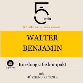 Hörbuch Walter Benjamin: Kurzbiografie kompakt  - Autor 5 Minuten   - gelesen von Jürgen Fritsche