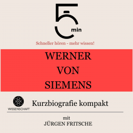Hörbuch Werner von Siemens: Kurzbiografie kompakt  - Autor 5 Minuten   - gelesen von Jürgen Fritsche