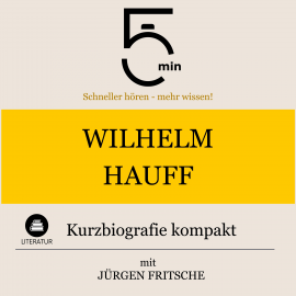 Hörbuch Wilhelm Hauff: Kurzbiografie kompakt  - Autor 5 Minuten   - gelesen von Jürgen Fritsche