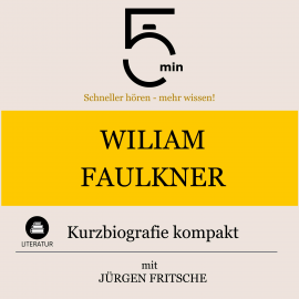 Hörbuch William Faulkner: Kurzbiografie kompakt  - Autor 5 Minuten   - gelesen von Jürgen Fritsche