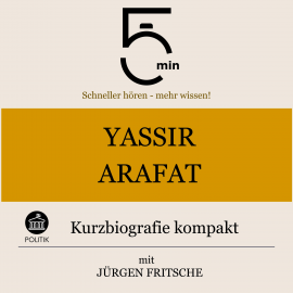 Hörbuch Yassir Arafat: Kurzbiografie kompakt  - Autor 5 Minuten   - gelesen von Jürgen Fritsche