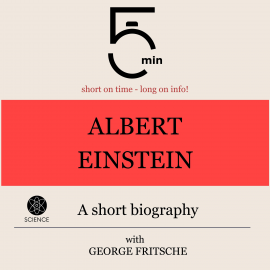 Hörbuch Albert Einstein: A short biography  - Autor 5 Minutes   - gelesen von George Fritsche