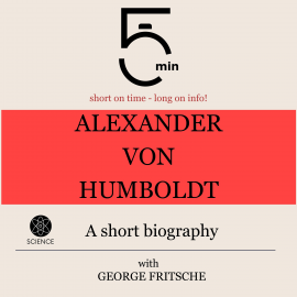 Hörbuch Alexander von Humboldt: A short biography  - Autor 5 Minutes   - gelesen von George Fritsche