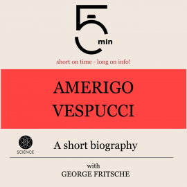 Hörbuch Amerigo Vespucci: A short biography  - Autor 5 Minutes   - gelesen von George Fritsche