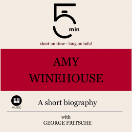 Hörbuch Amy Winehouse: A short biography  - Autor 5 Minutes   - gelesen von George Fritsche