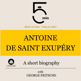 Hörbuch Antoine de Saint Exupéry: A short biography  - Autor 5 Minutes   - gelesen von George Fritsche