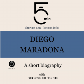 Hörbuch Diego Maradona: A short biography  - Autor 5 Minutes   - gelesen von George Fritsche