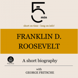 Hörbuch Franklin D. Roosevelt: A short biography  - Autor 5 Minutes   - gelesen von George Fritsche