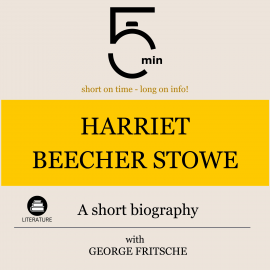 Hörbuch Harriet Beecher Stowe: A short biography  - Autor 5 Minutes   - gelesen von George Fritsche