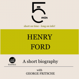 Hörbuch Henry Ford: A short biography  - Autor 5 Minutes   - gelesen von George Fritsche