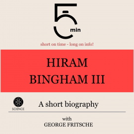 Hörbuch Hiram Bingham III.: A short biography  - Autor 5 Minutes   - gelesen von George Fritsche