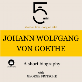 Hörbuch Johann Wolfgang von Goethe: A short biography  - Autor 5 Minutes   - gelesen von George Fritsche