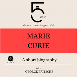 Hörbuch Marie Curie: A short biography  - Autor 5 Minutes   - gelesen von George Fritsche