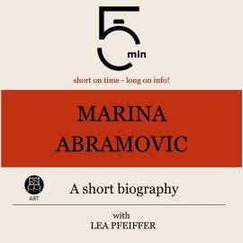 Hörbuch Marina Abramovic: A short biography  - Autor 5 Minutes   - gelesen von Lea Pfeiffer