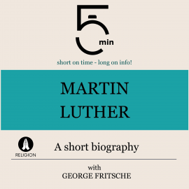 Hörbuch Martin Luther: A short biography  - Autor 5 Minutes   - gelesen von George Fritsche