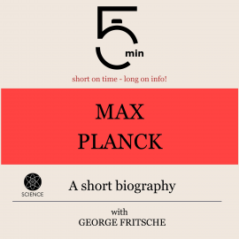 Hörbuch Max Planck: A short biography  - Autor 5 Minutes   - gelesen von George Fritsche