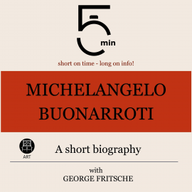 Hörbuch Michelangelo Buonarroti: A short biography  - Autor 5 Minutes   - gelesen von George Fritsche