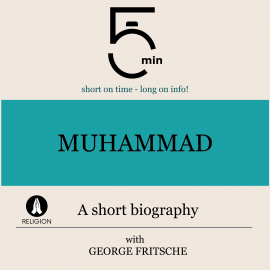 Hörbuch Muhammad: A short biography  - Autor 5 Minutes   - gelesen von George Fritsche