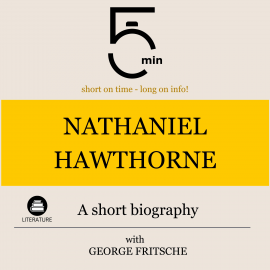 Hörbuch Nathaniel Hawthorne: A short biography  - Autor 5 Minutes   - gelesen von George Fritsche