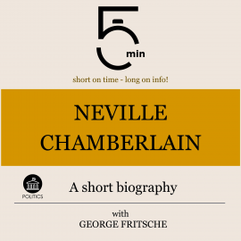 Hörbuch Neville Chamberlain: A short biography  - Autor 5 Minutes   - gelesen von George Fritsche