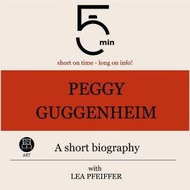 Hörbuch Peggy Guggenheim: A short biography  - Autor 5 Minutes   - gelesen von Lea Pfeiffer