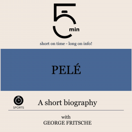 Hörbuch Pelé: A short biography  - Autor 5 Minutes   - gelesen von George Fritsche