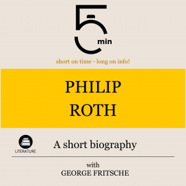 Hörbuch Philip Roth: A short biography  - Autor 5 Minutes   - gelesen von George Fritsche