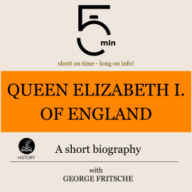 Hörbuch Queen Elizabeth I of England: A short biography  - Autor 5 Minutes   - gelesen von George Fritsche
