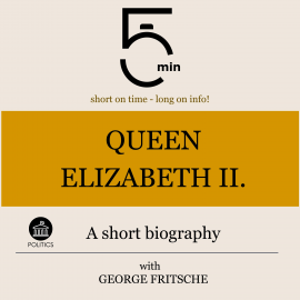 Hörbuch Queen Elizabeth II.: A short biography  - Autor 5 Minutes   - gelesen von George Fritsche