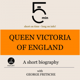 Hörbuch Queen Victoria of England: A short biography  - Autor 5 Minutes   - gelesen von George Fritsche