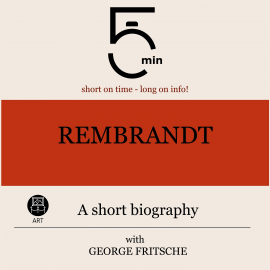 Hörbuch Rembrandt: A short biography  - Autor 5 Minutes   - gelesen von George Fritsche