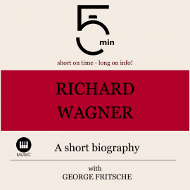 Hörbuch Richard Wagner: A short biography  - Autor 5 Minutes   - gelesen von George Fritsche