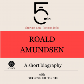 Hörbuch Roald Amundsen: A short biography  - Autor 5 Minutes   - gelesen von George Fritsche