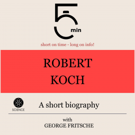 Hörbuch Robert Koch: A short biography  - Autor 5 Minutes   - gelesen von George Fritsche