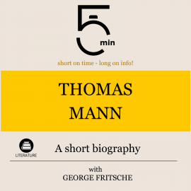 Hörbuch Thomas Mann: A short biography  - Autor 5 Minutes   - gelesen von George Fritsche