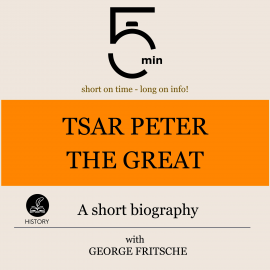 Hörbuch Tsar Peter the Great: A short biography  - Autor 5 Minutes   - gelesen von George Fritsche