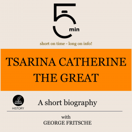 Hörbuch Tsarina Catherine the Great: A short biography  - Autor 5 Minutes   - gelesen von George Fritsche