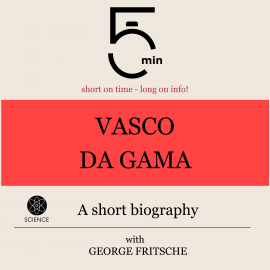 Hörbuch Vasco da Gama: A short biography  - Autor 5 Minutes   - gelesen von George Fritsche