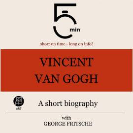 Hörbuch Vincent van Gogh: A short biography  - Autor 5 Minutes   - gelesen von George Fritsche