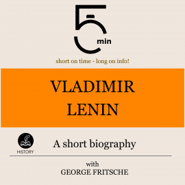 Hörbuch Vladimir Lenin: A short biography  - Autor 5 Minutes   - gelesen von George Fritsche