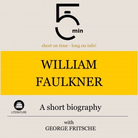 Hörbuch William Faulkner: A short biography  - Autor 5 Minutes   - gelesen von George Fritsche